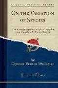 On the Variation of Species: With Especial Reference to the Insecta, Followed by an Inquiry Into the Nature of Genera (Classic Reprint)