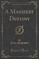 A Manifest Destiny (Classic Reprint)