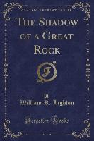 The Shadow of a Great Rock (Classic Reprint)