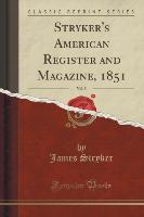 Stryker's American Register and Magazine, 1851, Vol. 5 (Classic Reprint)