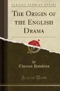 The Origin of the English Drama (Classic Reprint)
