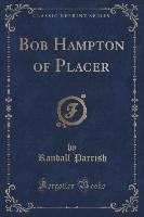 Bob Hampton of Placer (Classic Reprint)
