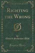 Righting the Wrong (Classic Reprint)