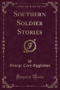 Southern Soldier Stories (Classic Reprint)
