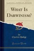 What Is Darwinism? (Classic Reprint)
