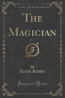 The Magician, Vol. 1 (Classic Reprint)