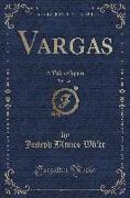 Vargas, Vol. 3 of 3: A Tale of Spain (Classic Reprint)