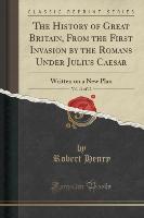 The History of Great Britain, From the First Invasion by the Romans Under Julius Caesar, Vol. 11 of 12
