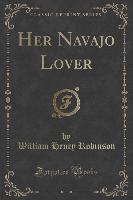 Her Navajo Lover (Classic Reprint)