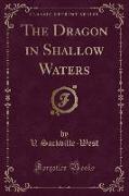 The Dragon in Shallow Waters (Classic Reprint)