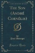 The Son (André Cornélis) (Classic Reprint)