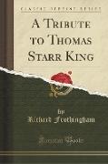 A Tribute to Thomas Starr King (Classic Reprint)