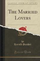 The Married Lovers (Classic Reprint)