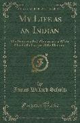 My Life as an Indian: The Story of a Red Woman and a White Man in the Lodges of the Blackfeet (Classic Reprint)