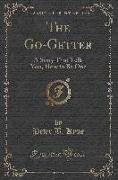 The Go-Getter: A Story That Tells You How to Be One (Classic Reprint)