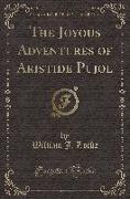 The Joyous Adventures of Aristide Pujol (Classic Reprint)