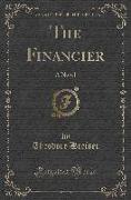 The Financier: A Novel (Classic Reprint)