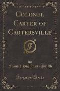 Colonel Carter of Cartersville (Classic Reprint)