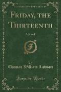 Friday, the Thirteenth: A Novel (Classic Reprint)