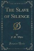 The Slave of Silence (Classic Reprint)