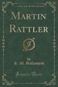 Martin Rattler (Classic Reprint)