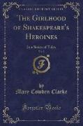 The Girlhood of Shakespeare's Heroines, Vol. 2: In a Series of Tales (Classic Reprint)