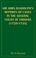 Sir John Randolph's Reports of Cases in the General Court of Virginia (1729-1735)