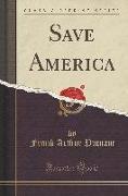 Save America (Classic Reprint)