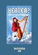 Heaven?: Where Did You Get That Idea? (Large Print 16pt)