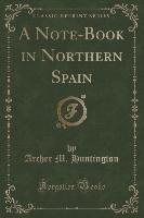A Note-Book in Northern Spain (Classic Reprint)