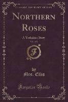 Northern Roses, Vol. 1 of 3