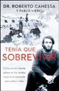 Tenía Que Sobrevivir (I Had to Survive Spanish Edition): Cómo Un Accidente Aéreo En Los Andes Inspiró Mi Vocación Para Salvar Vidas