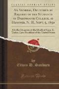 An Address, Delivered by Request of the Students of Dartmouth College, at Hanover, N. H., Sept, 5, 1850: On the Occasion of the Death of Gen. Z. Taylo