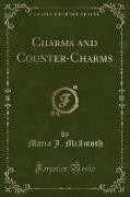 Charms and Counter-Charms (Classic Reprint)