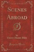 Scenes Abroad (Classic Reprint)