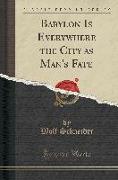 Babylon Is Everywhere the City as Man's Fate (Classic Reprint)