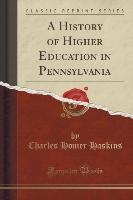 A History of Higher Education in Pennsylvania (Classic Reprint)