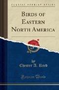 Birds of Eastern North America (Classic Reprint)