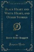 Black Heart and White Heart, and Other Stories (Classic Reprint)
