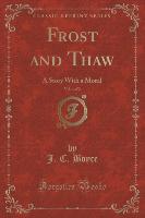 Frost and Thaw, Vol. 1 of 2