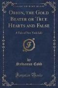 Orion, the Gold Beater or True Hearts and False