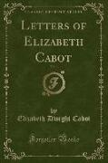 Letters of Elizabeth Cabot, Vol. 1 (Classic Reprint)