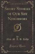 Short Stories of Our Shy Neighbors (Classic Reprint)