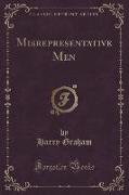 Misrepresentative Men (Classic Reprint)