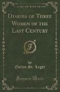 Diaries of Three Women of the Last Century (Classic Reprint)