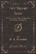 The Seamy Side: A Story of the True Condition of Things Theatrical (Classic Reprint)