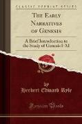 The Early Narratives of Genesis: A Brief Introduction to the Study of Genesis I-XI (Classic Reprint)