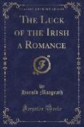 The Luck of the Irish a Romance (Classic Reprint)