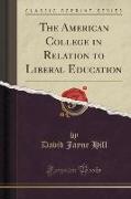 The American College in Relation to Liberal Education (Classic Reprint)