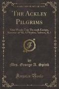 The Ackley Pilgrims: Nine Weeks Trip Through Europe, Summer of '92, A Pilgrim, Auburn, R. I (Classic Reprint)